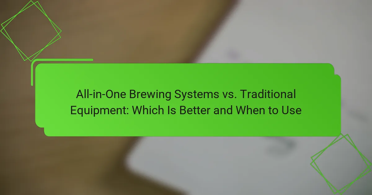 All-in-One Brewing Systems vs. Traditional Equipment: Which Is Better and When to Use