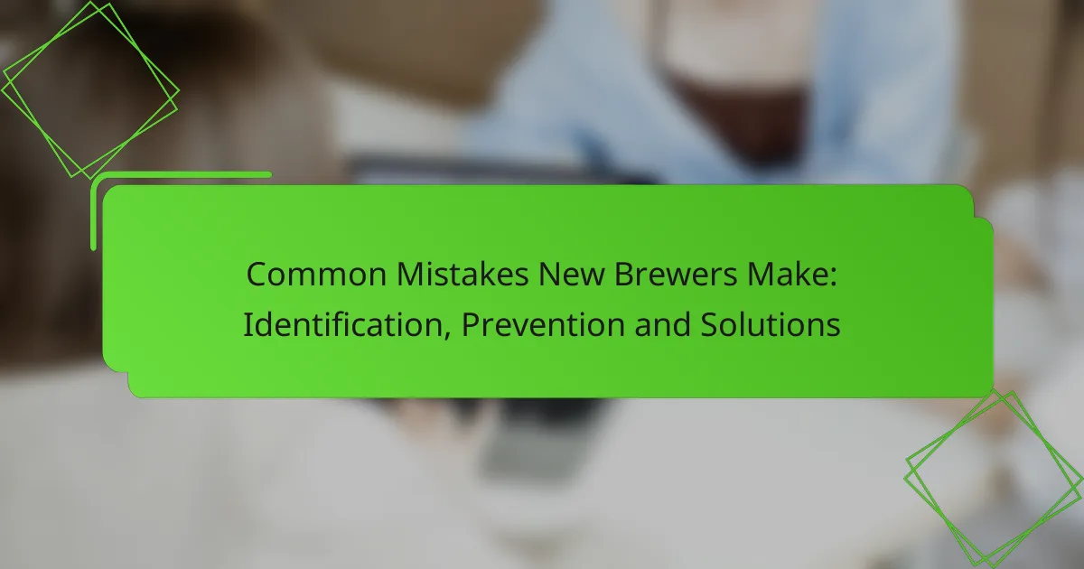 Common Mistakes New Brewers Make: Identification, Prevention and Solutions