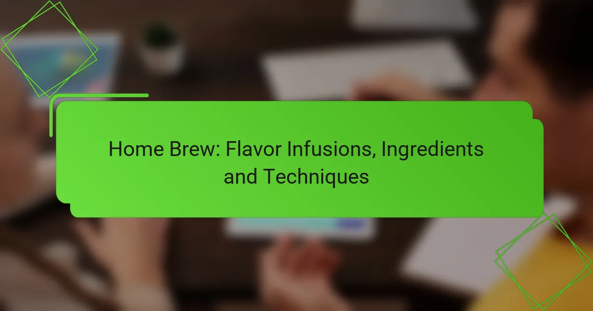 Home Brew: Flavor Infusions, Ingredients and Techniques