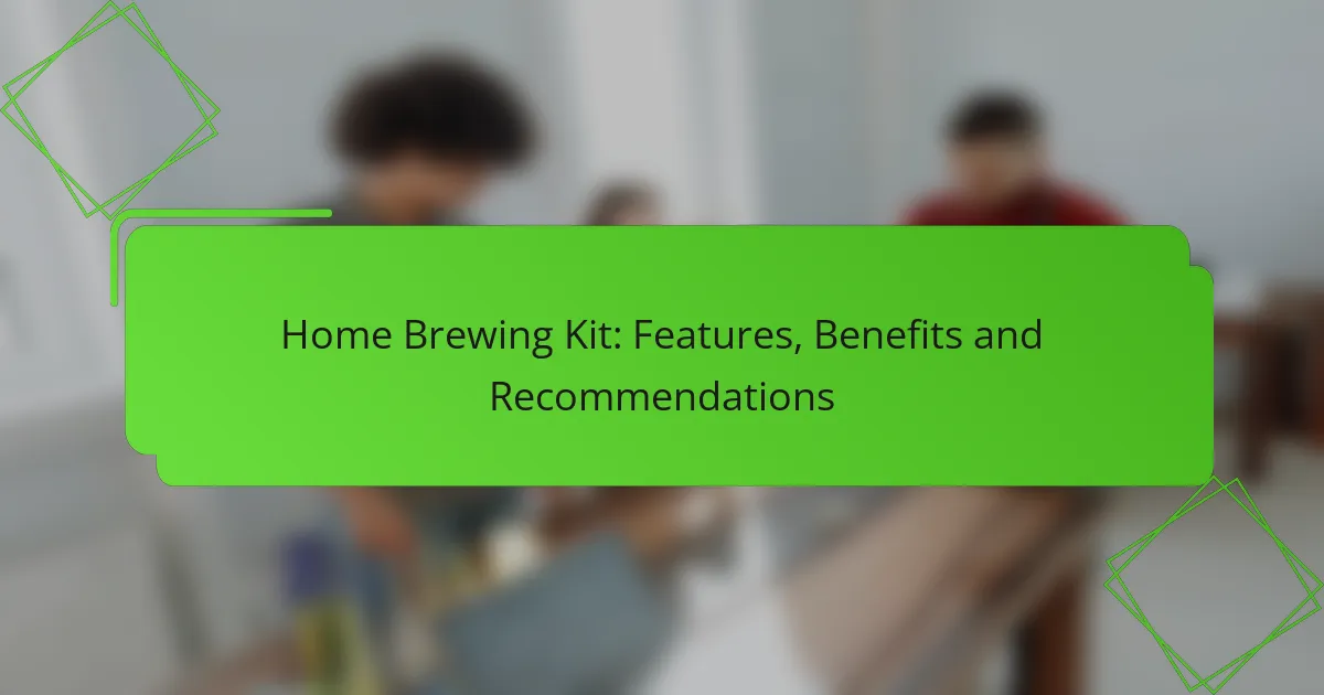 Home Brewing Kit: Features, Benefits and Recommendations