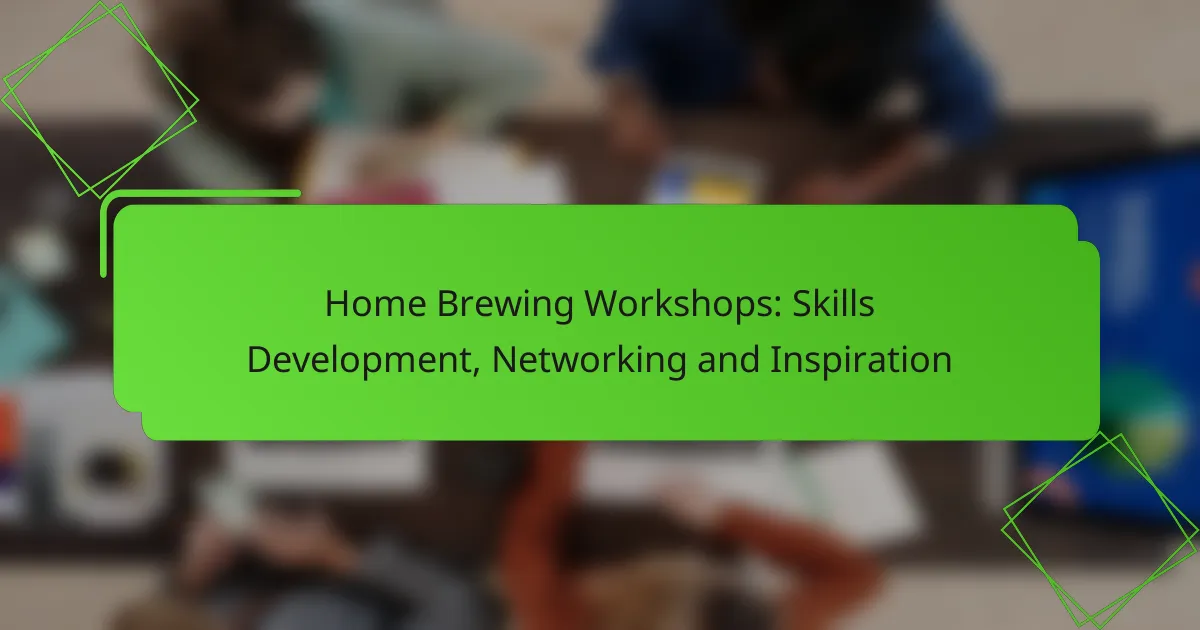 Home Brewing Workshops: Skills Development, Networking and Inspiration