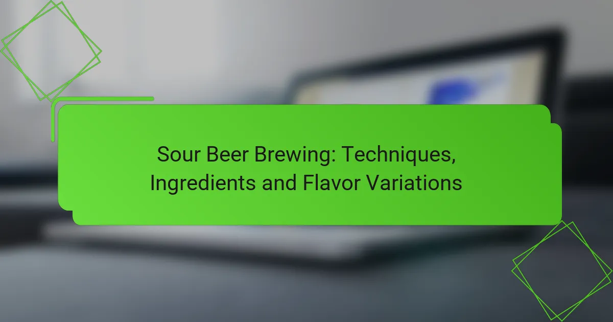 Sour Beer Brewing: Techniques, Ingredients and Flavor Variations