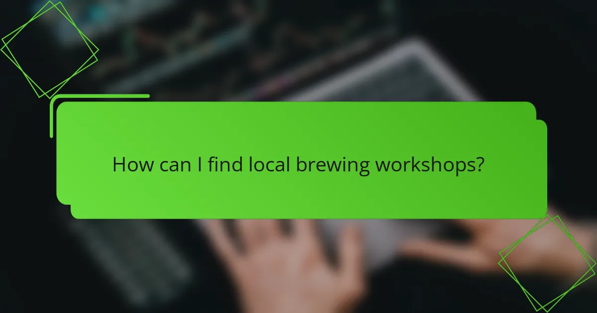 How can I find local brewing workshops?