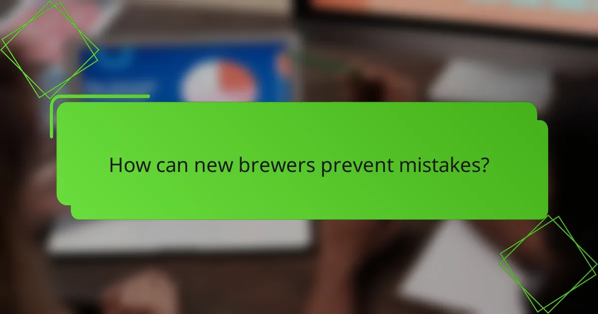 How can new brewers prevent mistakes?