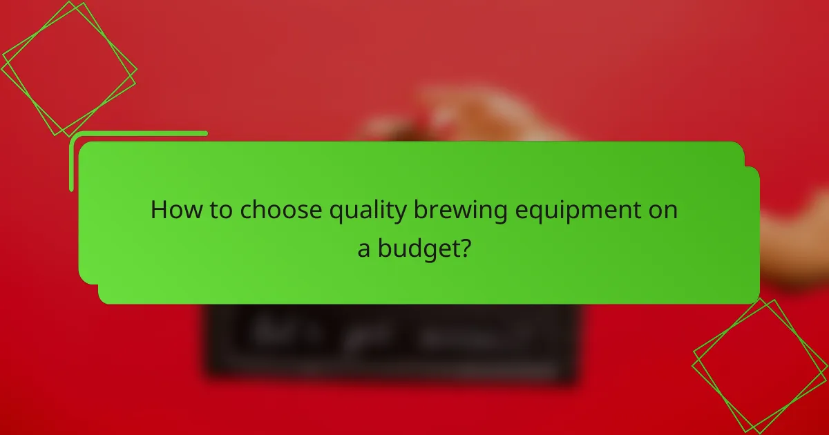 How to choose quality brewing equipment on a budget?