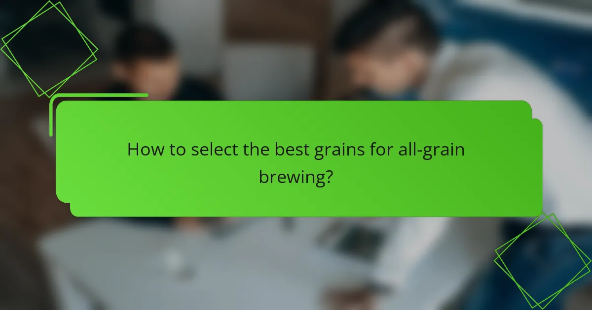 How to select the best grains for all-grain brewing?