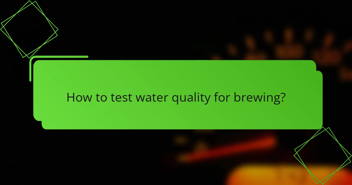 How to test water quality for brewing?
