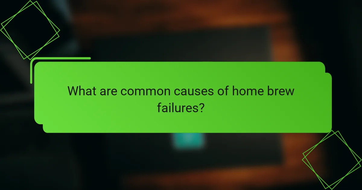 What are common causes of home brew failures?