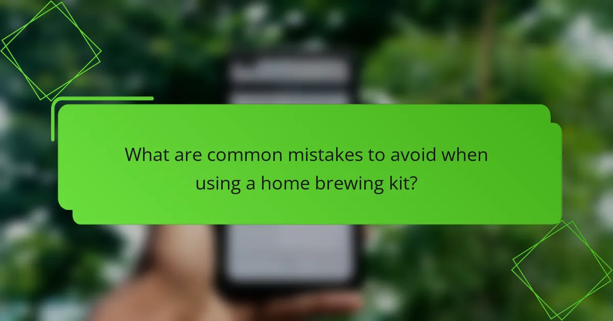 What are common mistakes to avoid when using a home brewing kit?