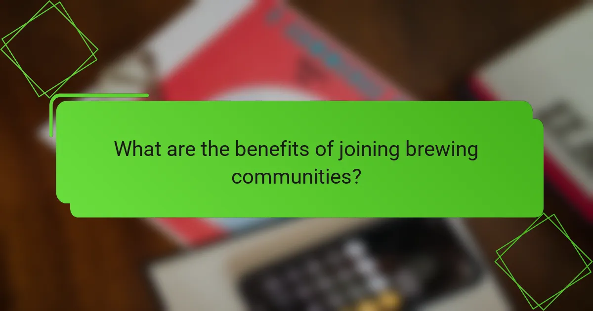 What are the benefits of joining brewing communities?