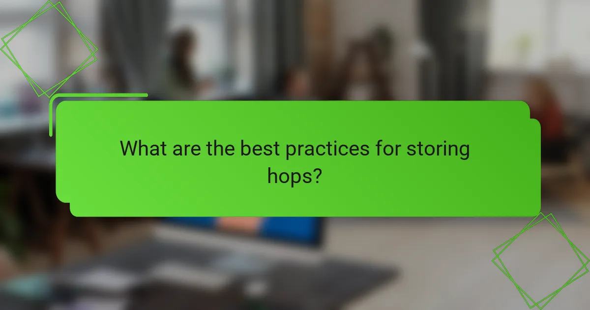 What are the best practices for storing hops?