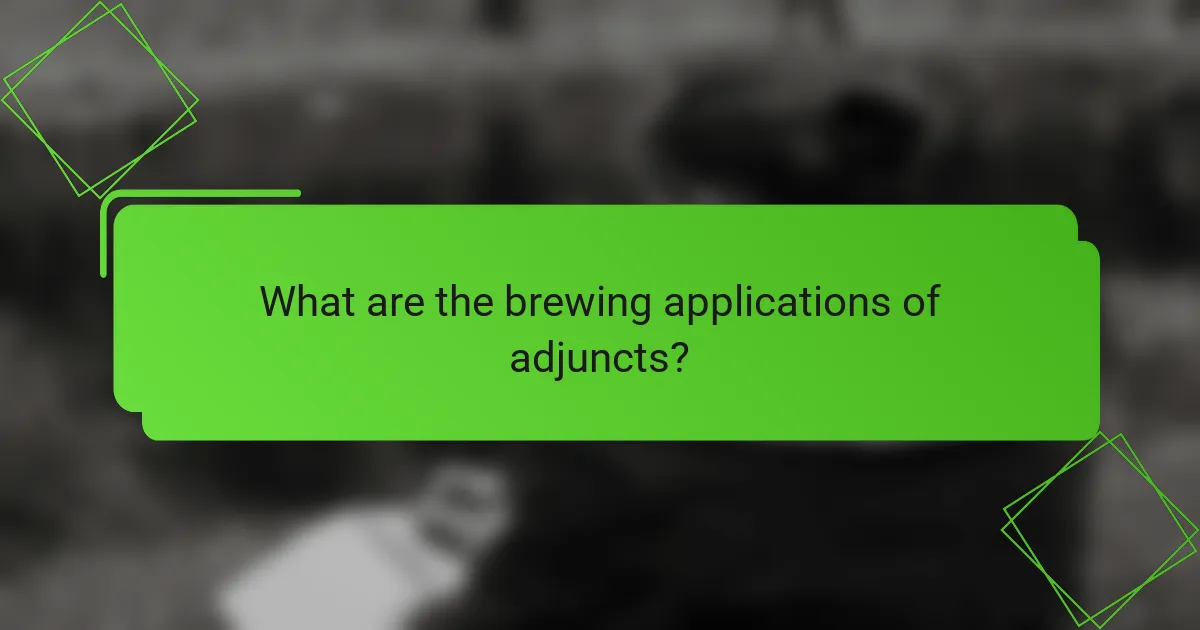 What are the brewing applications of adjuncts?