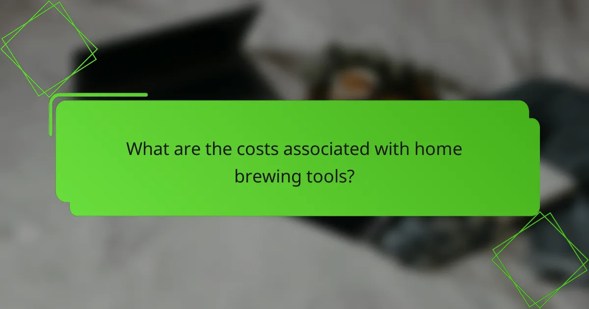 What are the costs associated with home brewing tools?