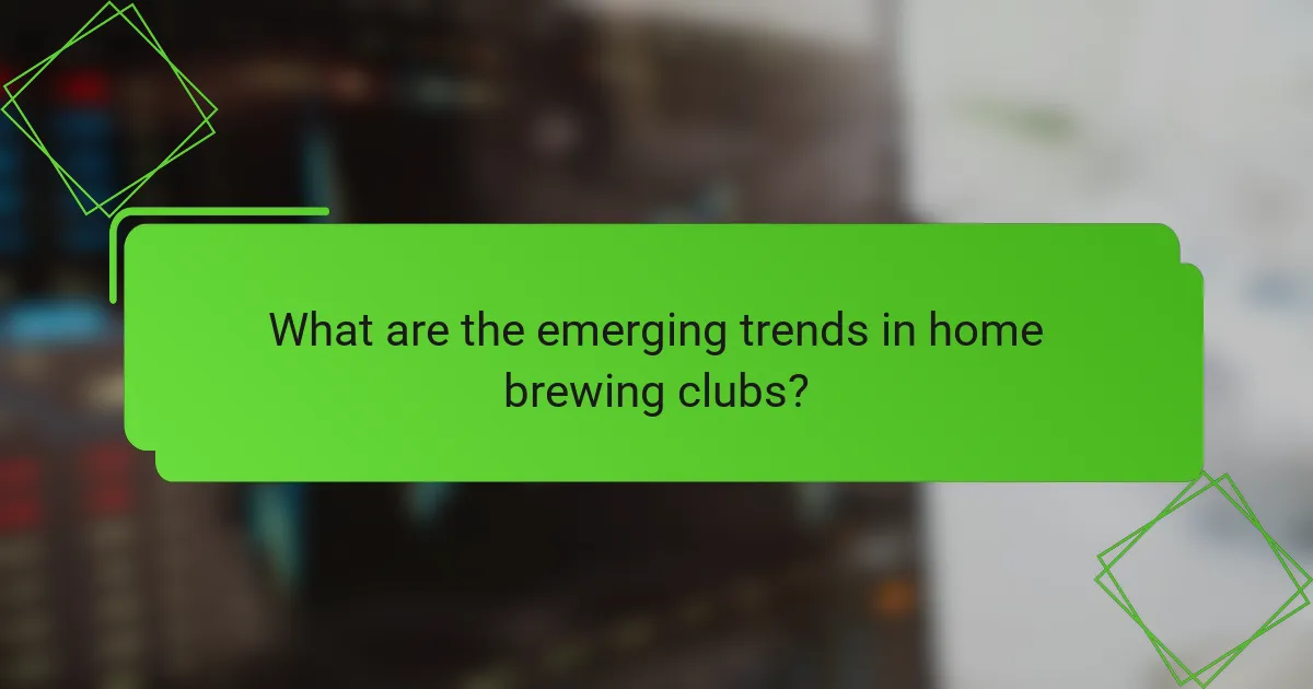 What are the emerging trends in home brewing clubs?