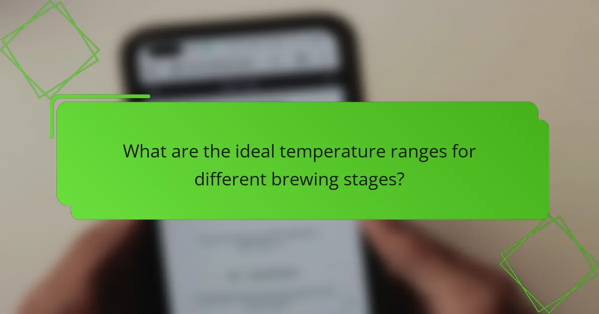 What are the ideal temperature ranges for different brewing stages?