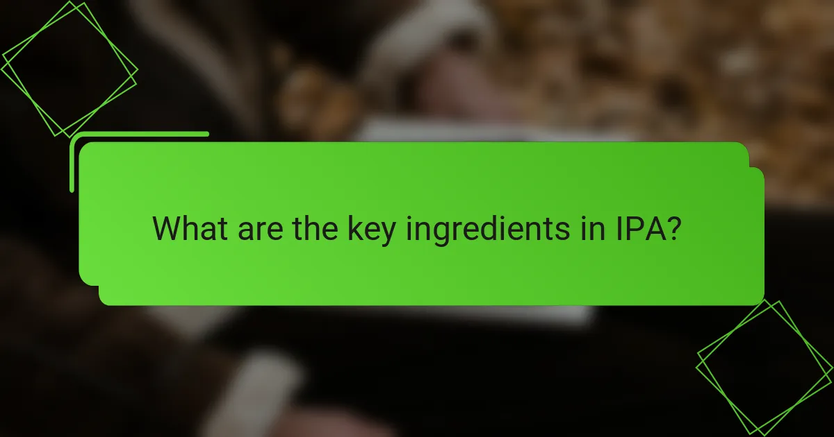 What are the key ingredients in IPA?