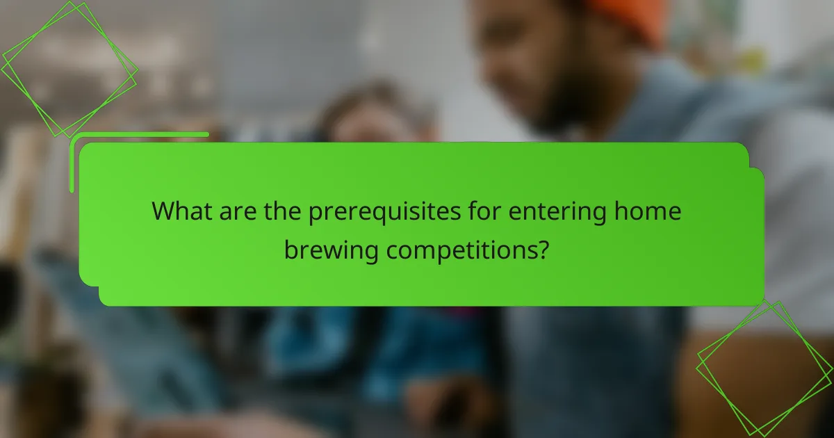 What are the prerequisites for entering home brewing competitions?