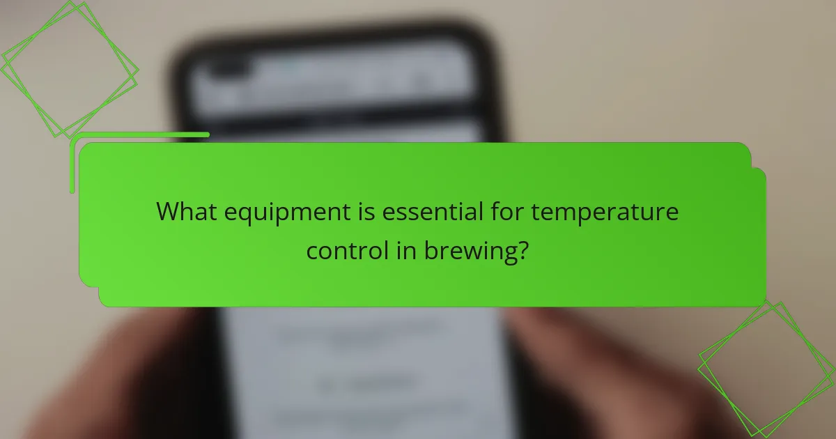 What equipment is essential for temperature control in brewing?