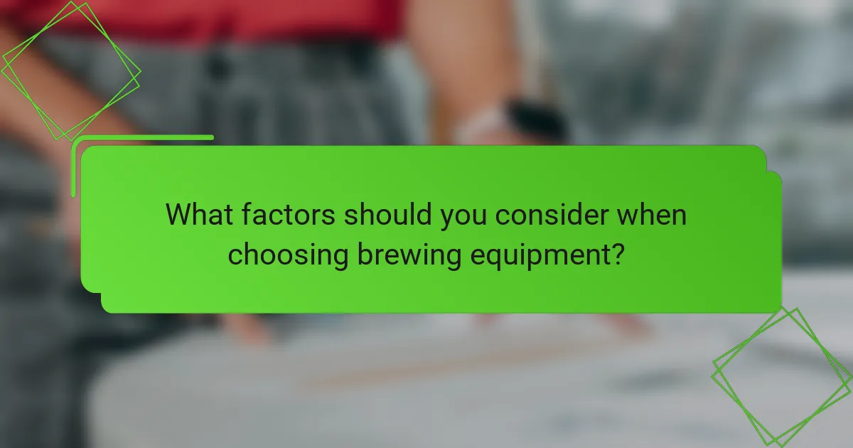 What factors should you consider when choosing brewing equipment?