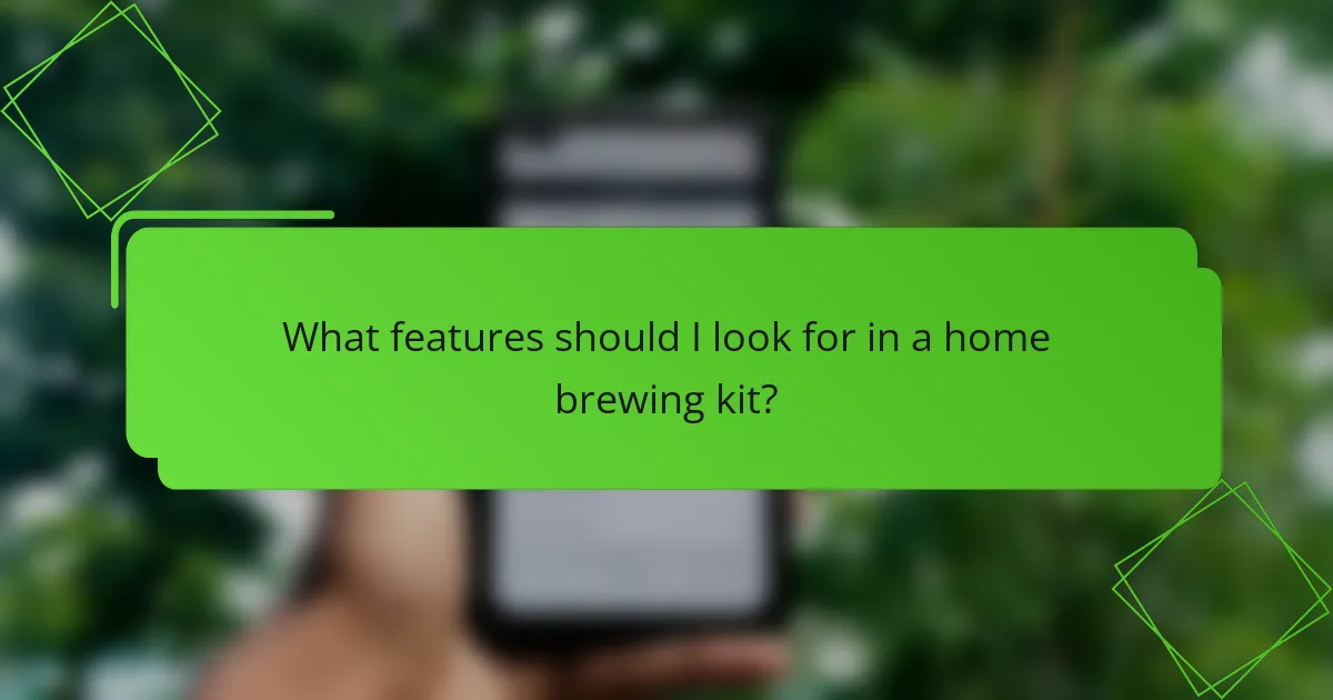What features should I look for in a home brewing kit?