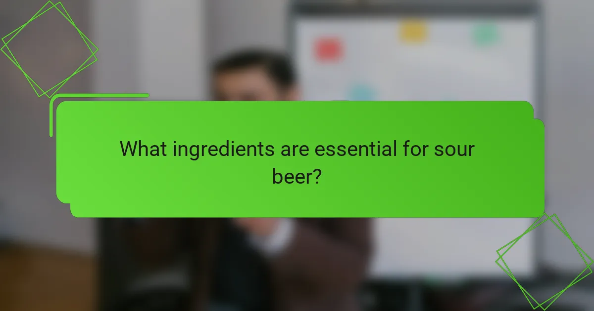What ingredients are essential for sour beer?