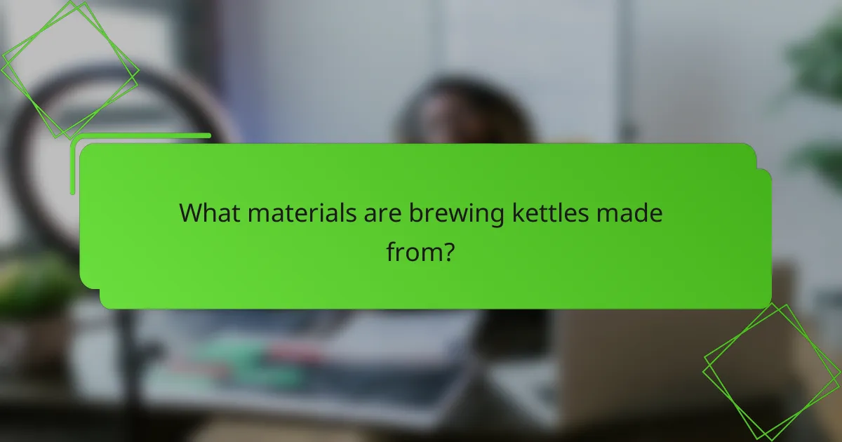 What materials are brewing kettles made from?