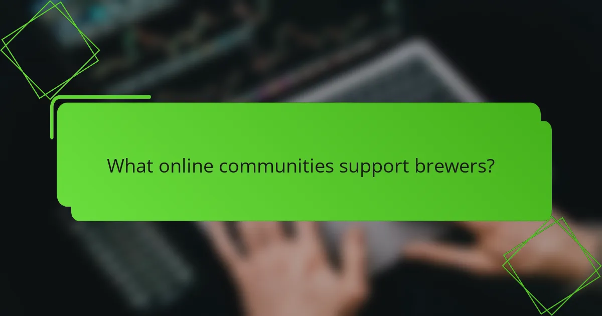 What online communities support brewers?