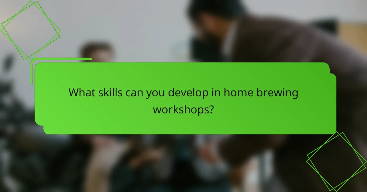 What skills can you develop in home brewing workshops?