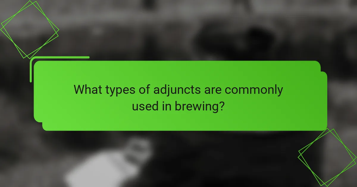 What types of adjuncts are commonly used in brewing?