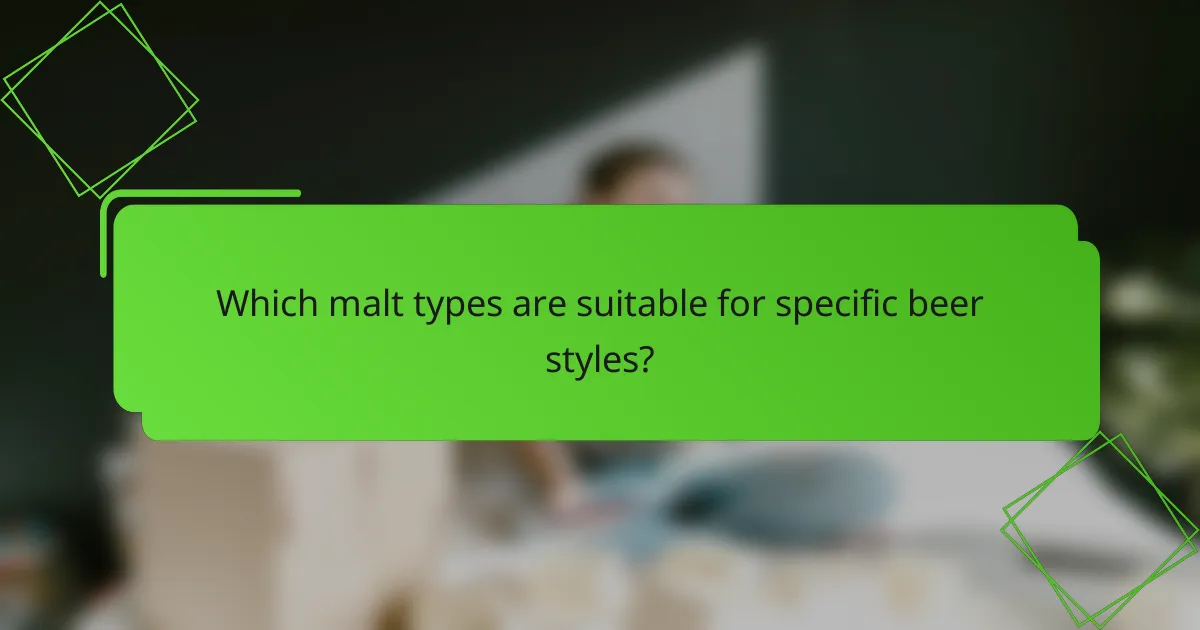 Which malt types are suitable for specific beer styles?