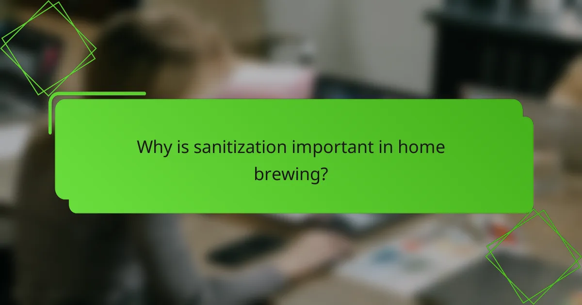 Why is sanitization important in home brewing?
